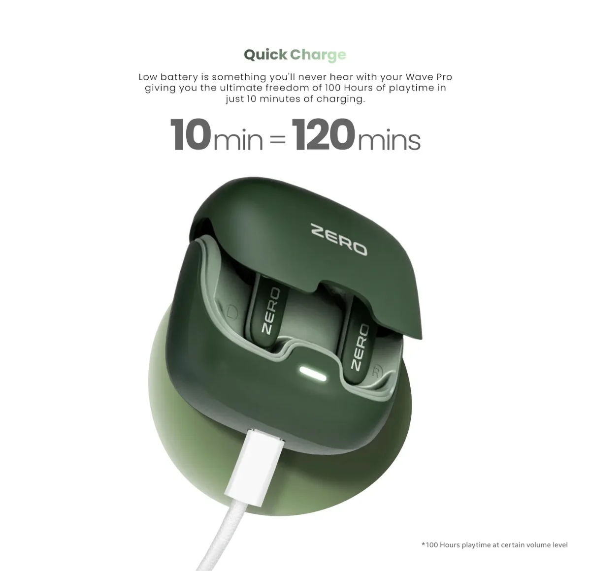 Zero Wave Pro Earbuds 10 Zero Wave Pro Earbuds quick charge: 10 minutes for 120 minutes of playtime
